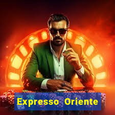 Expresso Oriente rota atual